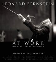 Leonard Bernstein at work : his final years, 1984-1990 /