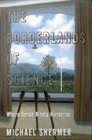 The borderlands of science where sense meets nonsense /