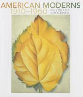 American moderns, 1910-1960 : from O'Keeffe to Rockwell /