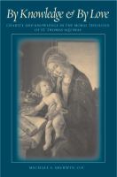 By knowledge & by love : charity and knowledge in the moral theology of St. Thomas Aquinas /