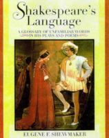 Shakespeare's language : a glossary of unfamiliar words in Shakespeare's plays and poems /