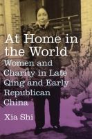 At home in the world : women and charity in late Qing and early republican China /