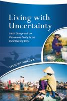 Living with uncertainty social change and the Vietnamese family in the rural Mekong Delta /