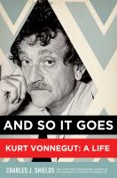 And so it goes : Kurt Vonnegut, a life /