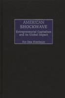 American shockwave : entrepreneurial capitalism and its global impact /