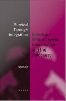 Survival Through Integration : American Reform Jewish Universalism and the Holocaust.