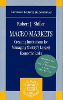 Macro markets : creating institutions for managing society's largest economic risks /