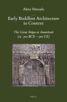 Early Buddhist architecture in context the great stūpa at Amarāvatī (ca. 300 BCE-300 CE) /