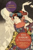 Edo Kabuki in Transition : From the Worlds of the Samurai to the Vengeful Female Ghost.