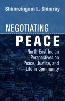 Negotiating Peace North East Indian Perspectives on Peace, Justice, and Life in Community /