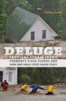 Deluge : Tropical storm Irene, Vermont's flash floods, and how one small state saved itself /