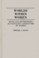 Worlds within women : myth and mythmaking in fantastic literature by women /