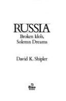 Russia : broken idols, solemn dreams /