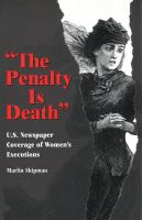 The penalty is death U.S. newspaper coverage of women's executions /