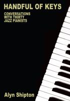 Handful of Keys : Conversations with 30 Jazz Pianists.