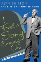 I feel a song coming on : the life of Jimmy McHugh /