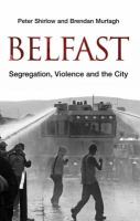 Belfast : segregation, violence and the city /