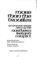 More than the troubles : a common sense view of the Northern Ireland conflict /