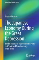 The Japanese Economy During the Great Depression The Emergence of Macroeconomic Policy in A Small and Open Economy, 1931–1936 /