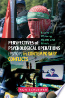 Perspectives of psychological operations (PSYOP) in contemporary conflicts essays in winning hearts and minds /