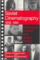 Soviet cinematography, 1918-1991 : ideological conflict and social reality /