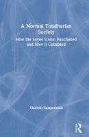 A normal totalitarian society : how the Soviet Union functioned and how it collapsed /