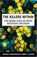 The killers within : the deadly rise of drug-resistant bacteria /