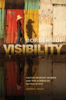 Borders of visibility Haitian migrant women and the Dominican nation-state /