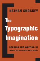 The typographic imagination : reading and writing in Japan's age of modern print media /