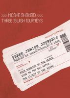 Three Jewish journeys through an anthropologist's lens : from Morocco to the Negev, Zion to the Big Apple, the closet to the bimah /