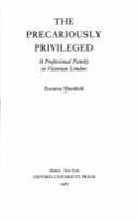 The precariously privileged : a professional family in Victorian London /