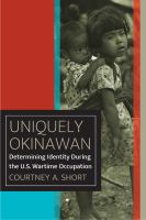 Uniquely Okinawan : determining identity during the U.S. wartime occupation /
