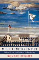Magic lantern empire : colonialism and society in Germany /