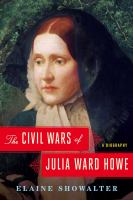 The civil wars of Julia Ward Howe : a biography /