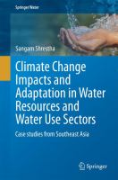 Climate Change Impacts and Adaptation in Water Resources and Water Use Sectors Case studies from Southeast Asia /