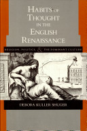 Habits of thought in the English Renaissance : religion, politics, and the dominant culture /