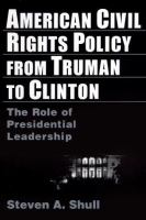 American civil rights policy from Truman to Clinton : the role of presidential leadership /