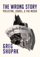 The Wrong Story: Palestine, Israel and the Media