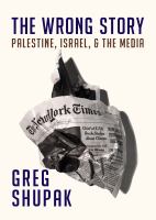 The Wrong Story : Palestine, Israel and the Media.