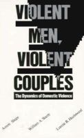 Violent men, violent couples : the dynamics of domestic violence /