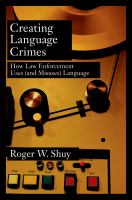 Creating language crimes how law enforcement uses (and misuses) language /