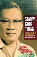 Siauw Giok Tjhan bicultural leader in emerging Indonesia /