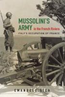 Mussolini's army in the French Riviera : Italy's occupation of France /