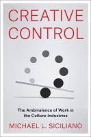 Creative control : the ambivalence of work in the culture industries /