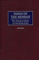 Pangs of the Messiah : The Troubled Birth of the Jewish State.