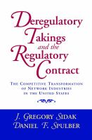 Deregulatory takings and the regulatory contract : the competitive transformation of network industries in the United States /