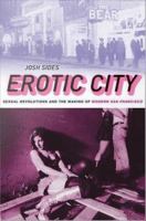 Erotic city sexual revolutions and the making of modern San Francisco /