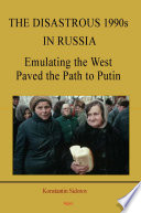 The Disastrous 1990s in Russia : Emulating the West Paved the Path to Putin.