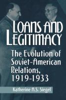 Loans and Legitimacy : The Evolution of Soviet-American Relations, 1919-1933.