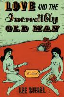 Love and the incredibly old man a novel /